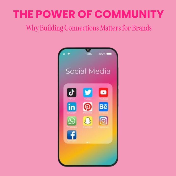 The Power of Community: Why Building Connections Matters for Brands